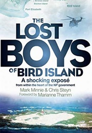 The Lost Boys of Bird Island: A Shocking Exposé From Within the Heart of the NP Government (Mark Minnie, Chris Steyn)