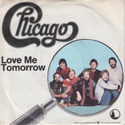 Love Me Tomorrow - Chicago