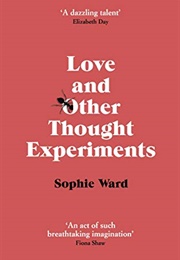 Love and Other Thought Experiments (Sophie Ward)