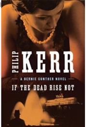 If the Dead Rise Not (Philip Kerr)