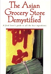 The Asian Grocery Store Demystified (Linda Bladholm)