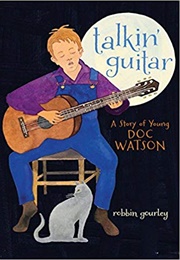 Talkin' Guitar: A Story of Young Doc Watson (Robbin Gourley)