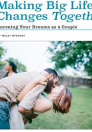 Making Big Life Changes Together: Pursuing Your Dreams as a Couple (Haley Stewart)