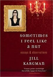 Sometimes I Feel Like a Nut (Jill Kargman)