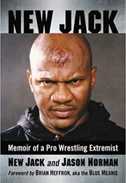 New Jack:  Memoir of a Pro Wrestling Extremist (New Jack and Jason Norman)
