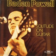 Solitude on Guitar – Baden Powell (Sony Music Distribution, 1971)