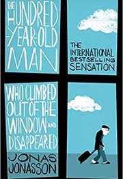 The Hundred Year Old Man Who Climbed Out of the Window and Disappeared (Jonas Jonasson)