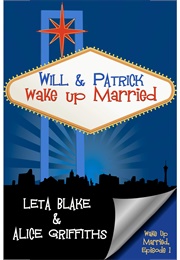 Will & Patrick Wake Up Married (Wake Up Married #1) (Leta Blake,  Alice Griffiths)