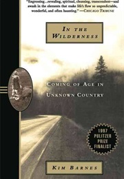 In the Wilderness: Coming of Age in Unknown Country (Kim Barnes)