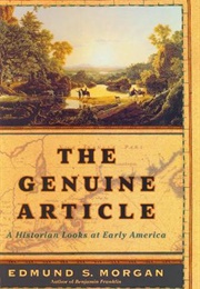 The Genuine Article: A Historian Looks at Early America (Edmund S. Morgan)