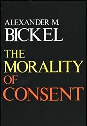 The Morality of Consent (Alexander M. Bickel)