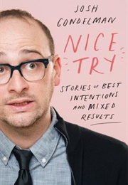 Nice Try: Stories of Best Intentions and Mixed Results (Josh Gondelman)