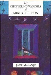 The Chattering Wagtails of Mikuyu Prison (Jack Mapanje)