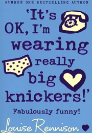 It&#39;s OK, I&#39;m Wearing Really Big Knickers (Louise Rennison)