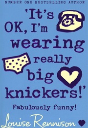 It's OK, I'm Wearing Really Big Knickers (Louise Rennison)