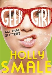 Geek Girl: All That Glitters (Holly Smale)