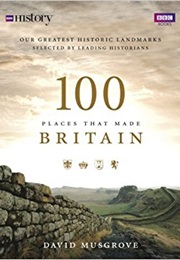100 Places That Made Britain (Dave Musgrove)