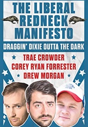 The Liberal Redneck Manifesto: Draggin' Dixie Out of the Dark (Trae Crowder)