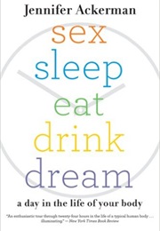 Sex Sleep Eat Drink Dream (Jennifer Ackerman)