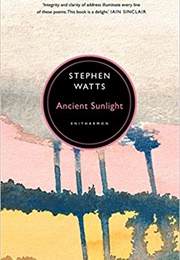 Ancient Sunlight (Stephen Watts)