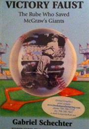 Victory Faust: The Rube Who Save John McGraw's Giants (Gabrial Schechter)