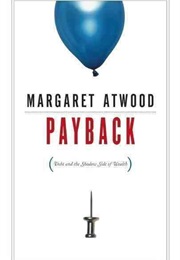 Payback: Debt and the Shadow Side of Wealth (Margaret Atwood)