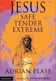 Jesus - Safe, Tender, Extreme (Adrian Plass)