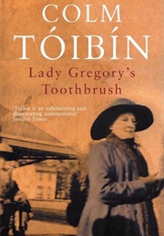 Lady Gregory's Toothbrush (Colm Tóibín)