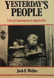 Yesterday's People: Life in Contemporary Appalachia (Jack E. Weller)