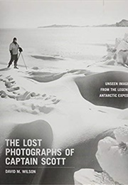 The Lost Photographs of Captain Scott (David M. Wilson)