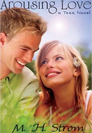 Arousing Love, a Teen Novel (M. H. Strom)