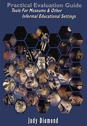 Practical Evaluation Guide: Tools for Museums (Judy Diamond)