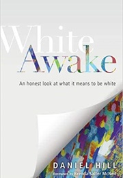 White Awake: An Honest Look at What It Means to Be White (Daniel Hill)