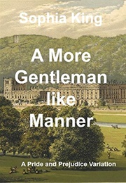 A More Gentlemanlike Manner: A Pride and Prejudice Variation (Sophia King)