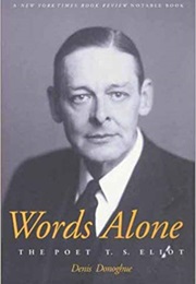 Words Alone: The Poet T. S. Eliot (Denis Donoghue)