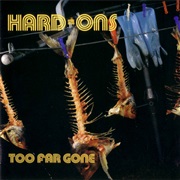 Too Far Gone - The Hard-Ons