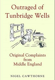 Outraged of Tunbridge Wells: Original Complaints From Middle England (Nigel Cawthorne)