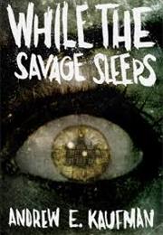 While the Savage Sleeps