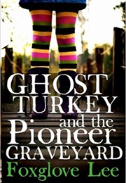 Ghost Turkey and the Pioneer Graveyard (Foxglove Lee)