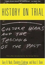History on Trial: Culture Wars and the Teaching of the Past (Gary Nash, Charlotte Crabtree, Ross Dunn)