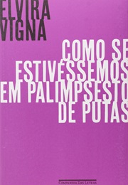 Como Se Estivéssemos Em Palimpsesto De Putas (Elvira Vigna)