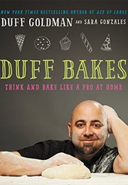 Duff Bakes: Think and Bake Like a Pro at Home (Duff Goldman)