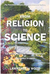 From Religion to Science (Lawrence Wood)