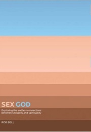 Sex God: Exploring the Endless Connections Between Sexuality and Spirituality (Rob Bell)