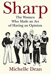 Sharp: The Women Who Made an Art of Having an Opinion (Michelle Dean)