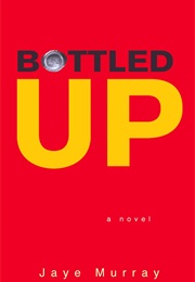 Bottled Up (Jaye Murray)
