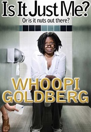 Is It Just Me? (Whoopi Goldgerg)