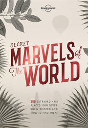 Secret Marvels of the World (Lonely Planet)