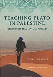 Teaching Plato in Palestine: Philosophy in a Divided World (Carlos Fraenkel)