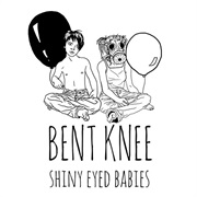 Bent Knee - Shiny Eyed Babies